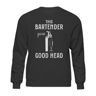 This Bartender Gives Good Head Sweatshirt | Favorety