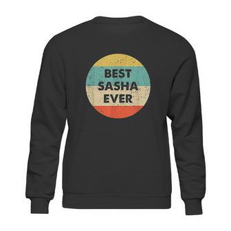 Best Sasha Ever Sweatshirt | Favorety