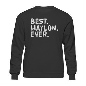 Best Waylon Ever Funny Sweatshirt | Favorety