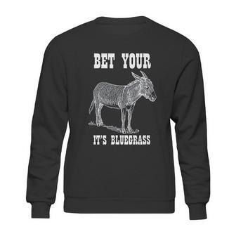 Bet Your Its Bluegrass Music Sweatshirt | Favorety