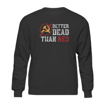 Better Dead Than Red Funny Capitalist Gift Anti Socialism Sweatshirt | Favorety CA