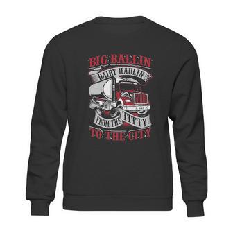 Big Ballin Dairy Hallin Titty To City Cow Milk Truck Driver Sweatshirt | Favorety