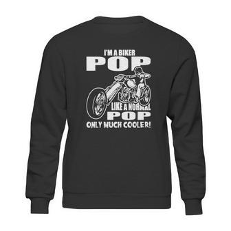 Im A Biker Pop Like A Normal Pop Only Much Cooler Sweatshirt | Favorety