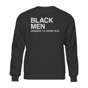 Black Men Deserve To Grow Old Sweatshirt | Favorety CA