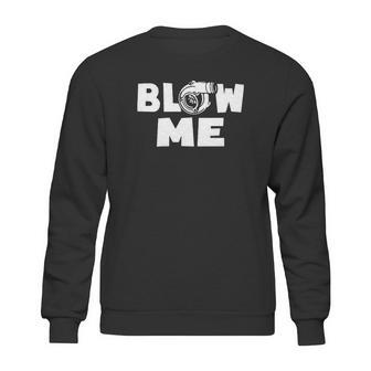 Blow Me Boost Turbo Racing Car Turbocharger T Shirt Sweatshirt | Favorety