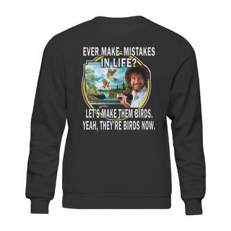 Bob Ross Ever Make Mistakes In Life Lets Make Them Birds Yeah They Birds Now Shirt Hoodie Sweatshirt | Favorety CA