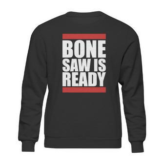 Bonesaw Is Ready T-Shirt Sweatshirt | Favorety