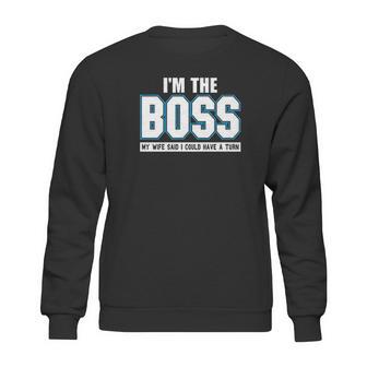 Im The Boss Funny Joke Husband Sweatshirt | Favorety CA