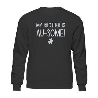 My Brother Is Au Some Autism Awareness Sweatshirt | Favorety