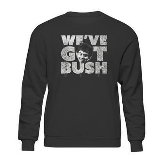 We Have Got Bush Sweatshirt | Favorety DE