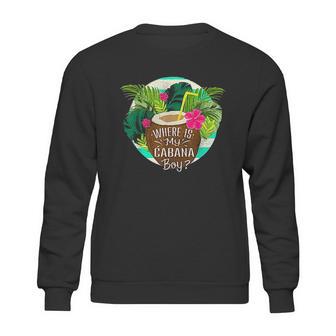 Cabana Boy Wheres My Cabana Boy Sweatshirt | Favorety CA