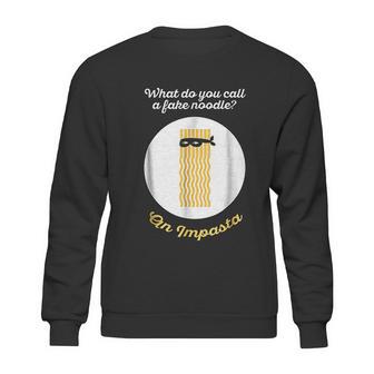 What Do You Call A Fake Noodle An Impasta Pasta Sweatshirt | Favorety UK