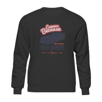 Camaro Because Mustangs Need Heroes Too Sweatshirt | Favorety