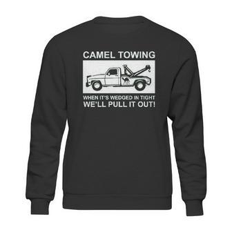 Camel Towing Pull It Out Sweatshirt | Favorety