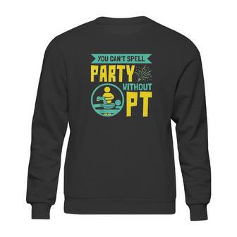 You Cant Spell Party Without Pt Sweatshirt | Favorety