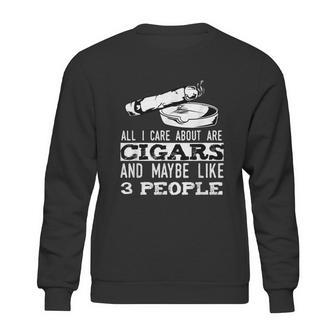 All I Care About Are Cigars And Maybe Like 3 People Cigar Graphic Design Printed Casual Daily Basic Sweatshirt | Favorety