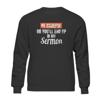 Be Careful Or Youll End Up In My Sermon Priest Sweatshirt | Favorety UK