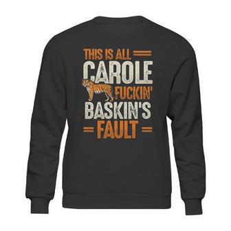 This Is Carole Baskin Fault Tiger Funny Sweatshirt | Favorety