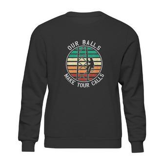 Cell Tower Climber Our Balls Make Your Calls Climbing Sweatshirt | Favorety DE