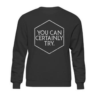 You Can Certainly Try - Critical Role Sweatshirt | Favorety