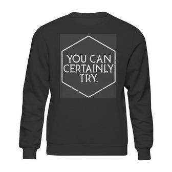 You Can Certainly Try - Critical Role T-Shirt Sweatshirt | Favorety AU