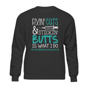 Certified Medication Assistant Fixin Cuts Stickin Butts Is What I Do Proud Nursing Gift Sweatshirt | Favorety CA