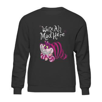 Cheshire Were All Mad Here Sweatshirt | Favorety UK