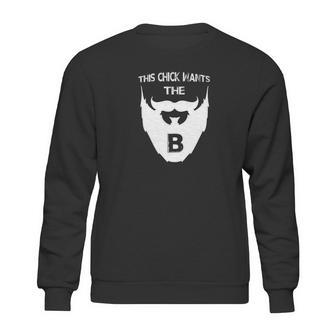 This Chick Wants The B Beard Sweatshirt | Favorety CA