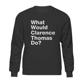 What Would Clarence Thomas Do Sweatshirt | Favorety UK