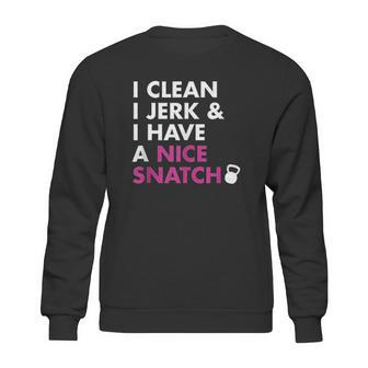 I Clean I Jerk And I Have A Nice Snatch Sweatshirt | Favorety DE