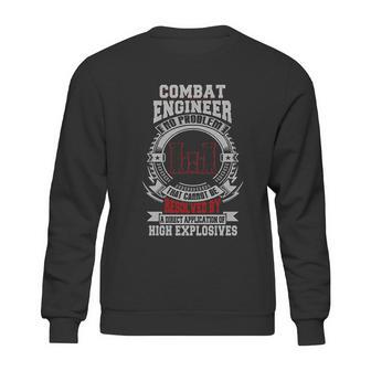 Combat Engineer There Exists No Problem That Cannot Be Resolved By A Direct Application Of High Explosives Sweatshirt | Favorety CA