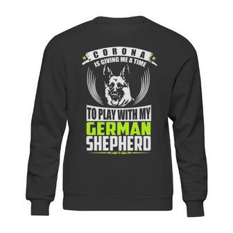 Corona Is Giving Me A Time To Play With My German Shepherd Dog T Sweatshirt | Favorety CA