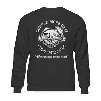 Couple More Days Construction We’Re Always Almost Done 3 Sweatshirt | Favorety