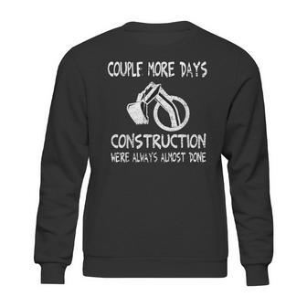 Couple More Days Construction We’Re Always Almost Done 7 Sweatshirt | Favorety DE