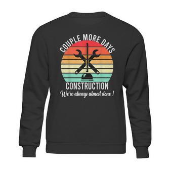 Couple More Days Construction We’Re Always Almost Done V50 Sweatshirt | Favorety AU