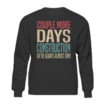 Couple More Days Construction We’Re Always Almost Done V51 Sweatshirt | Favorety