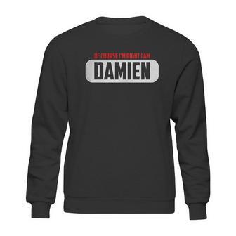 Of Course I Am Right I Am Damien Sweatshirt | Favorety UK