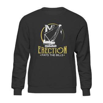 Crane Operator My Erection Pays The Bills Cranes Gift Sweatshirt | Favorety DE