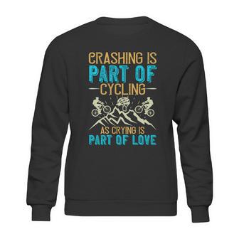 Crashing Is Part Of Cycling As Crying Is Part Of Love Sweatshirt | Favorety AU