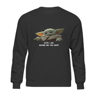 Cute I Am Adore Me You Must Baby Yoda Sweater Sweatshirt | Favorety AU