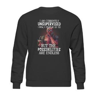 Deadpool I Am Currently Unsupervised I Know It Freaks Me Out Too Shirt Sweatshirt | Favorety