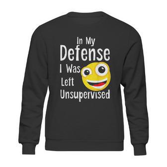 In My Defense I Was Left Unsupervised Funny Emoji Sweatshirt | Favorety