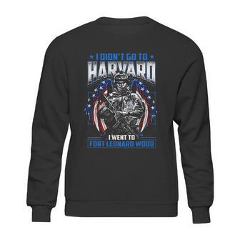 I Didnt Go To Harvard I Went To Fort Leonard Wood Sweatshirt | Favorety