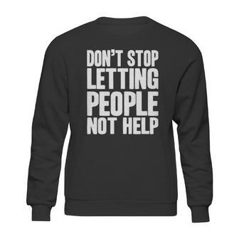 Don T Stop Letting People Not Help Sweatshirt | Favorety CA