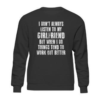 I Dont Always Listen To My Girlfriend But When I Do Things Sweatshirt | Favorety DE