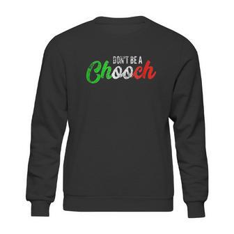 Dont Be A Chooch Sweatshirt | Favorety CA