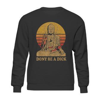 Dont Be A Dick Gift Funny Buddha Gift Vintage Distressed Gift Sweatshirt | Favorety UK