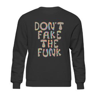 Dont Fake The Funk Sweatshirt | Favorety UK