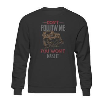 Dont Follow Me You Wont Make It Jeep T-Shirt Sweatshirt | Favorety DE