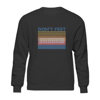 Don’T Fret Bass Guitar Vintage Sweatshirt | Favorety AU